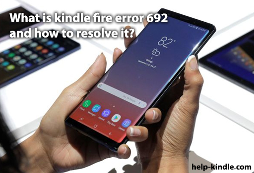 What is kindle fire error 692 and how to Resolve it?